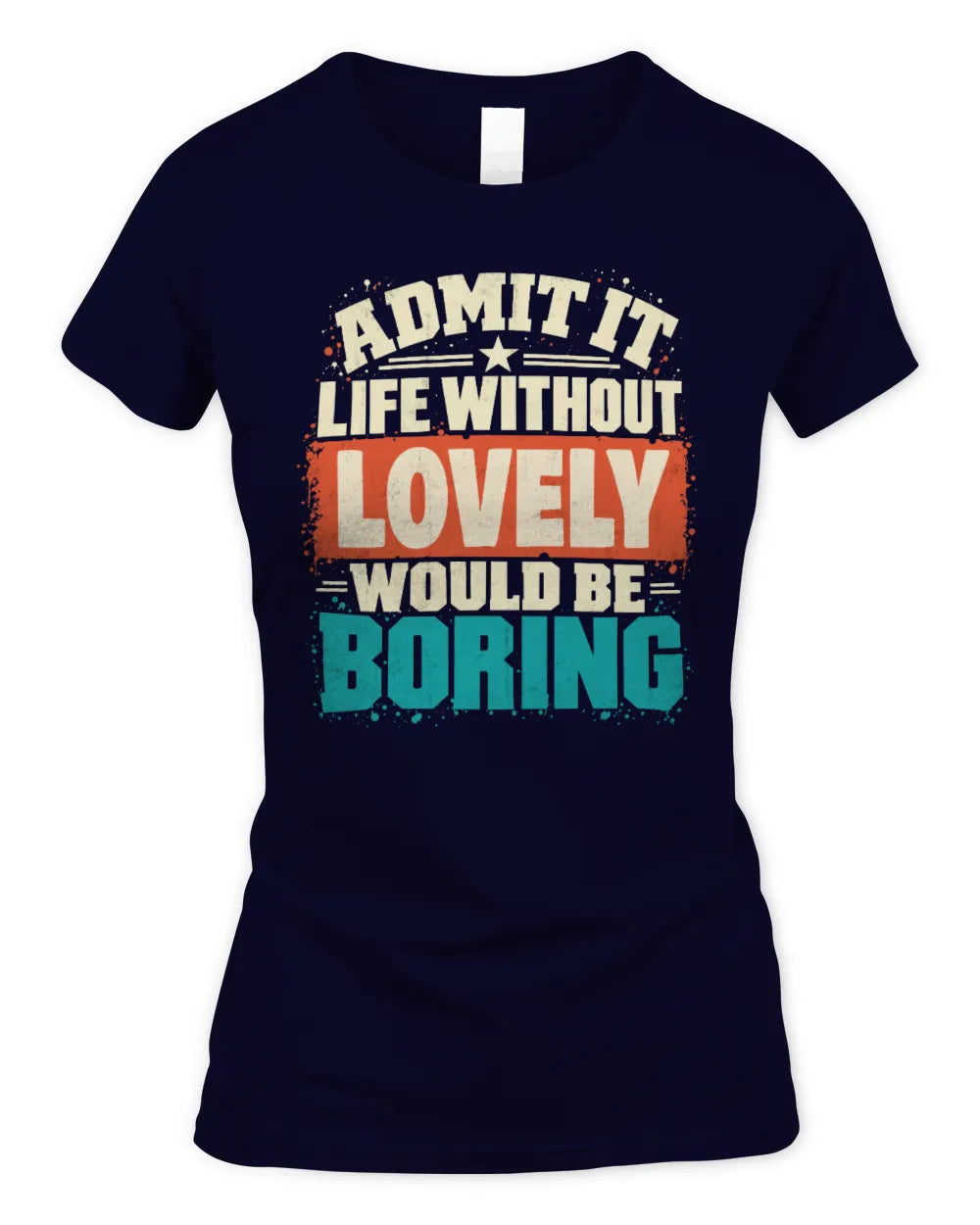 LOVELY P02-TH11-226 Personalized Admit It Life Without [Name] Would Be Boring T-Shirt - Custom Name Funny Gift - Women's Standard T-Shirt - Navy