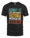 VICTORIA TP86-K3-229 Personalized Funny Quote Apparel “Life Without NAME Would Be Boring”