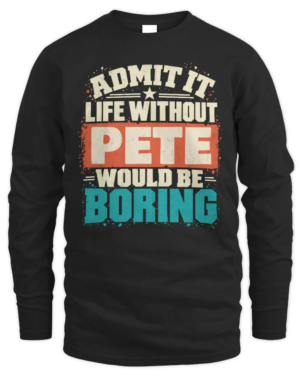 PETE P02-TH11-226 Personalized Admit It Life Without [Name] Would Be Boring T-Shirt - Custom Name Funny Gift - Men's Long Sleeved T-Shirt - Black