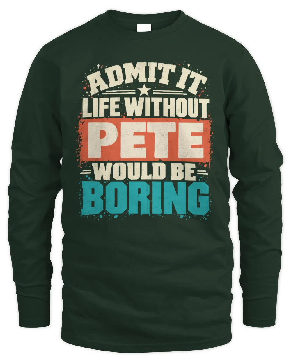 PETE P02-TH11-226 Personalized Admit It Life Without [Name] Would Be Boring T-Shirt - Custom Name Funny Gift - Men's Long Sleeved T-Shirt - Forest Green