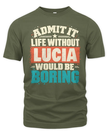 LUCIA P02-TH11-226 Personalized Admit It Life Without [Name] Would Be Boring T-Shirt - Custom Name Funny Gift - Unisex Standard T-Shirt - Military Green