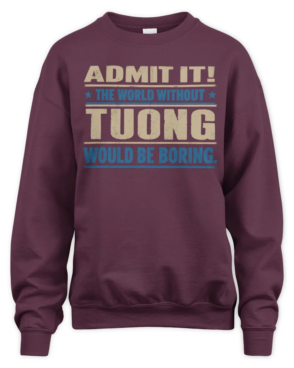 TUONG TP68-K2-968 – Personalized Funny Quote Apparel “The World Without NAME Would Be Boring” - Unisex Sweatshirt - Maroon