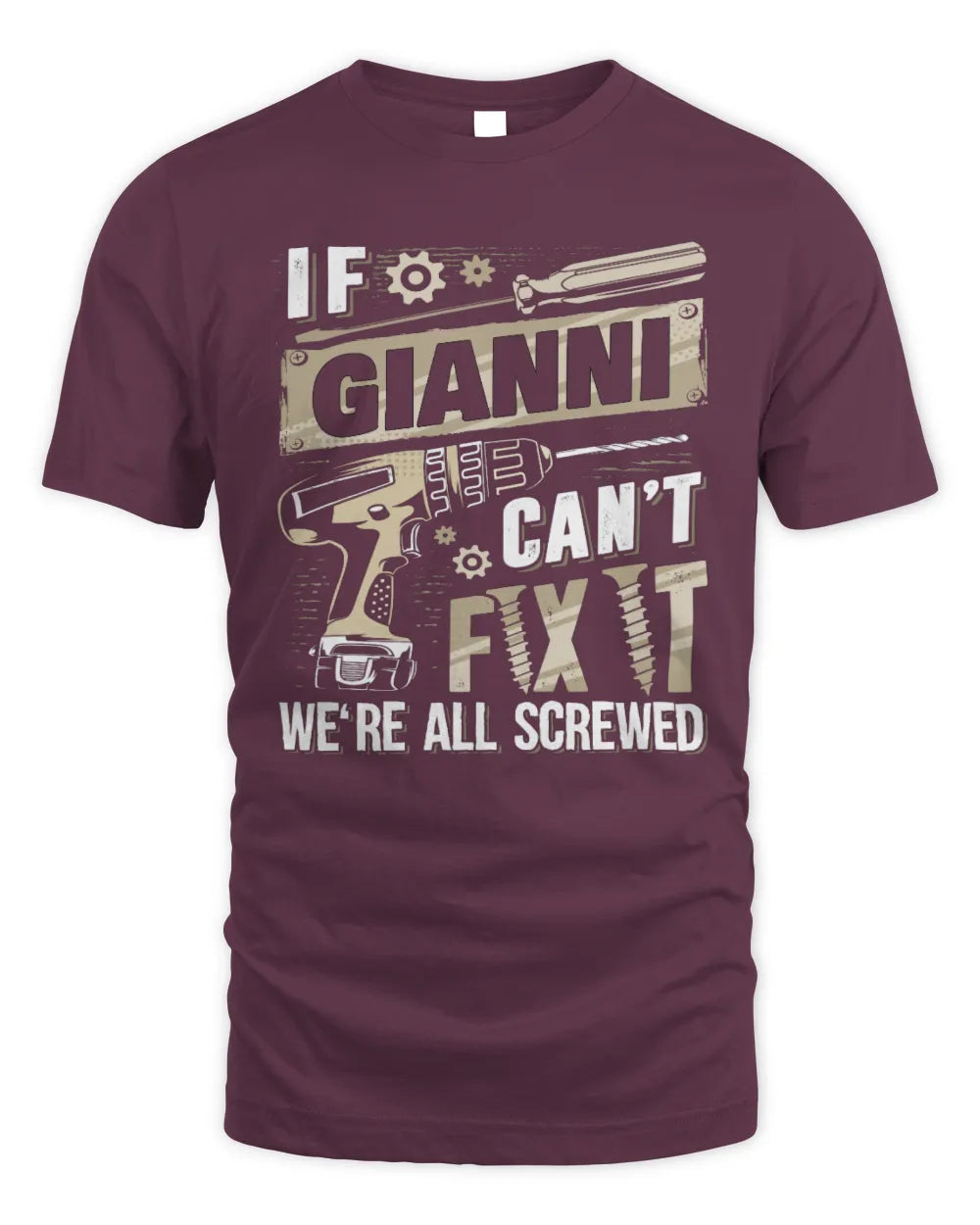 GIANNI TX03 P02 - Personalized Handyman Mechanic Shirt “If NAME Can’t Fix It, We’re All Screwed” - Unisex Standard T-Shirt - Maroon