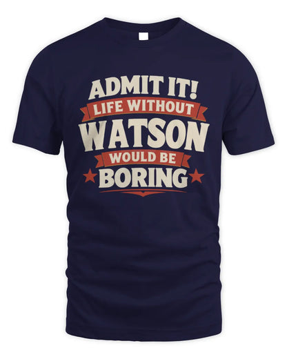 WATSON P4 KT003 Personalized Funny Quote Apparel “Life Without NAME Would Be Boring” - Unisex Standard T-Shirt - Navy