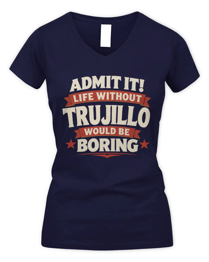 TRUJILLO P4 KT003 Personalized Funny Quote Apparel “Life Without NAME Would Be Boring” - Women's V-Neck T-Shirt - Navy