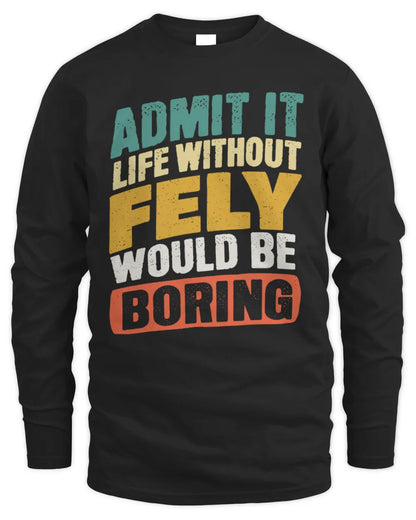FELY TP88-K4-229
Personalized Funny Quote Apparel “Life Without NAME Would Be Boring” - Men's Long Sleeved T-Shirt - Black