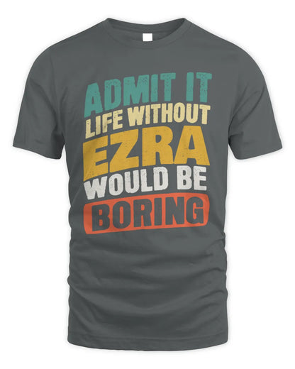 EZRA TP88-K4-229
Personalized Funny Quote Apparel “Life Without NAME Would Be Boring” - Unisex Standard T-Shirt - Charcoal