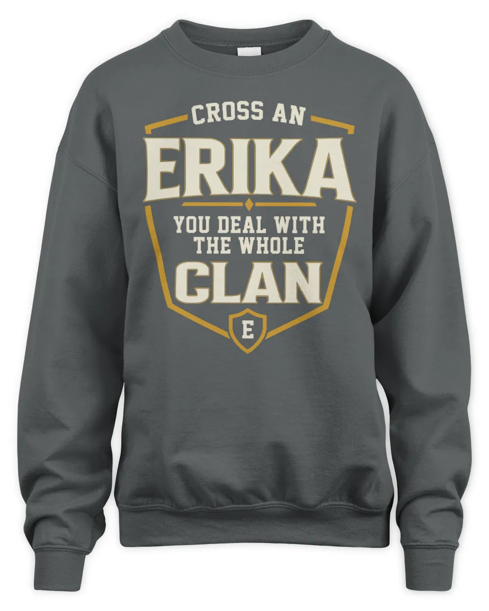 ERIKA NT1-K008 Cross A/An NAME, You Deal With the Whole Clan | Personalized Vintage T-Shirt - Unisex Sweatshirt - Charcoal