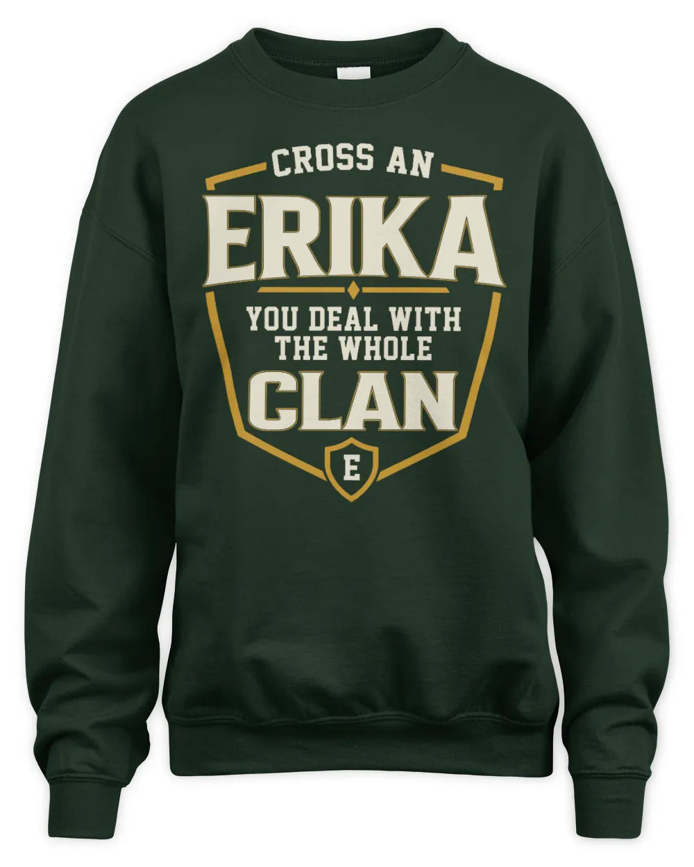 ERIKA NT1-K008 Cross A/An NAME, You Deal With the Whole Clan | Personalized Vintage T-Shirt - Unisex Sweatshirt - Forest Green