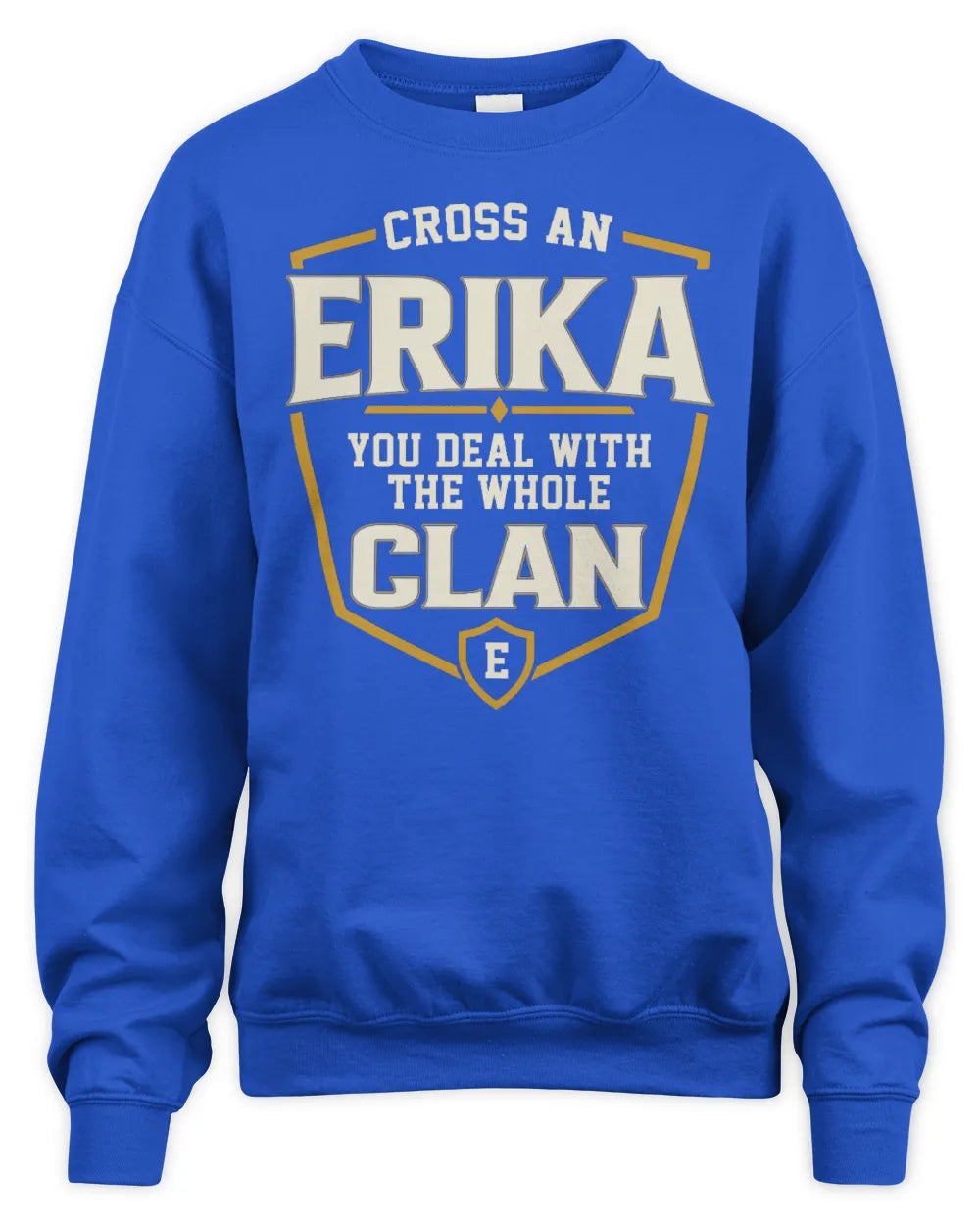 ERIKA NT1-K008 Cross A/An NAME, You Deal With the Whole Clan | Personalized Vintage T-Shirt - Unisex Sweatshirt - Royal