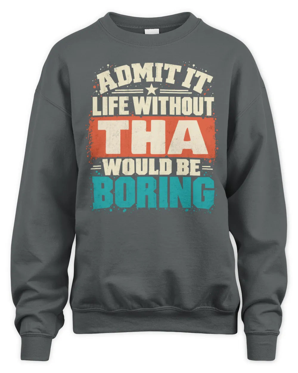 THA P02-TH11-226 Personalized Admit It Life Without [Name] Would Be Boring T-Shirt - Custom Name Funny Gift - Unisex Sweatshirt - Charcoal