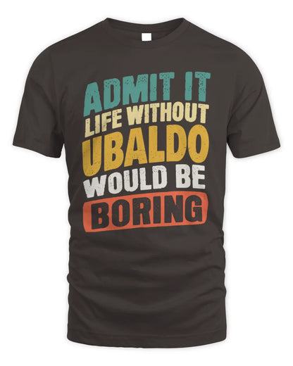 UBALDO TP88-K4-229
Personalized Funny Quote Apparel “Life Without NAME Would Be Boring” - Unisex Standard T-Shirt - Dark Chocolate