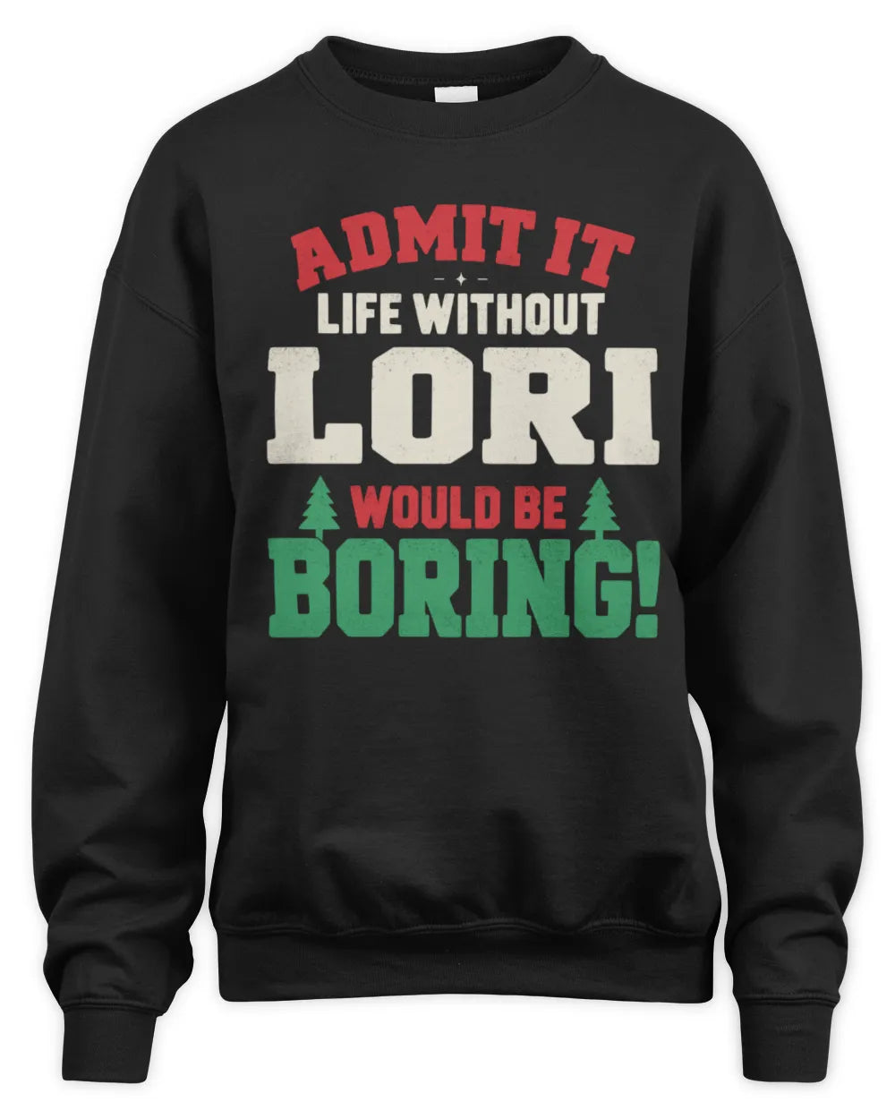 LORI P5 TH08 Christmas T-Shirt – “Life Without NAME Would Be Boring” - Unisex Sweatshirt - Black