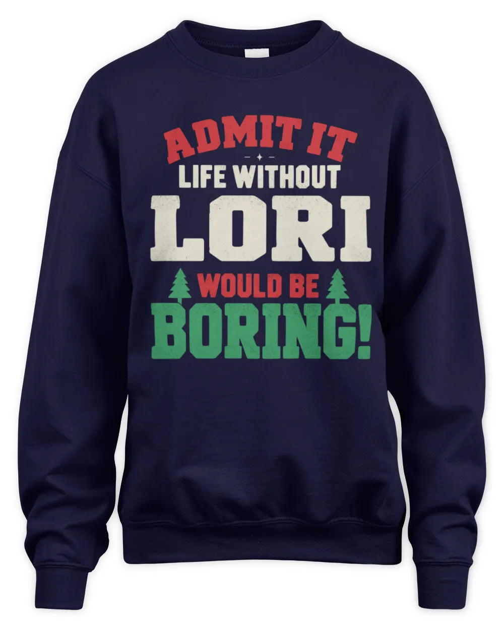 LORI P5 TH08 Christmas T-Shirt – “Life Without NAME Would Be Boring” - Unisex Sweatshirt - Navy