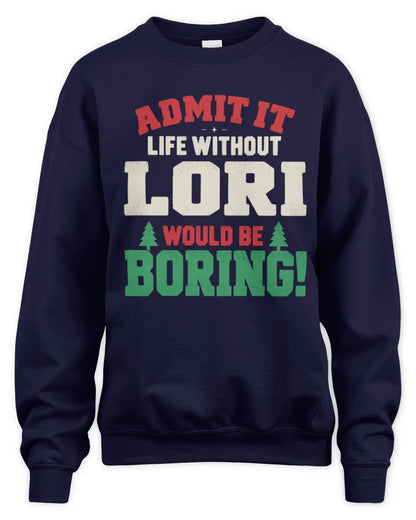 LORI P5 TH08 Christmas T-Shirt – “Life Without NAME Would Be Boring” - Unisex Sweatshirt - Navy