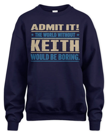 KEITH TP68-K2-968 – Personalized Funny Quote Apparel “The World Without NAME Would Be Boring” - Unisex Sweatshirt - Navy