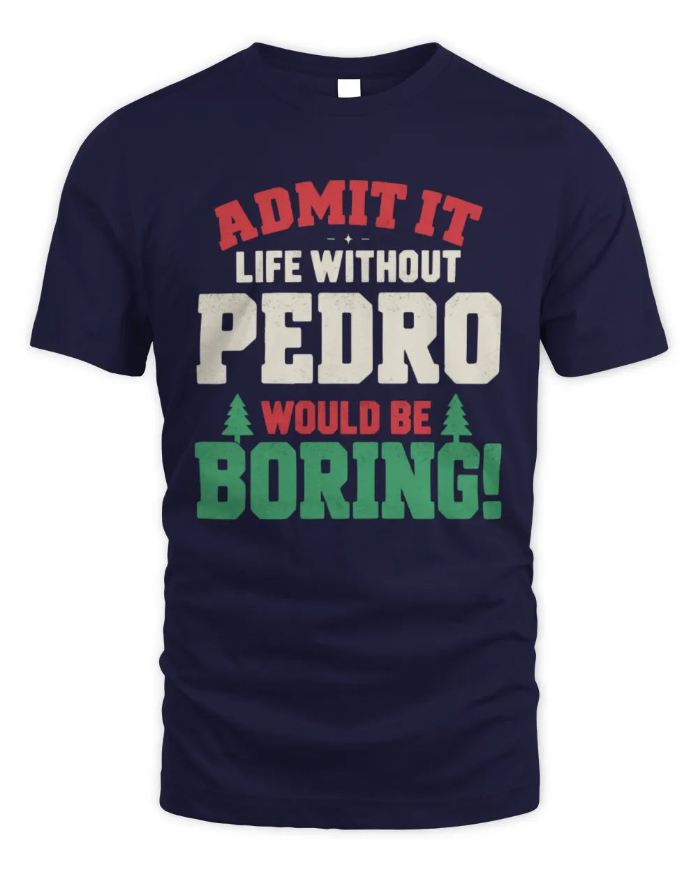 PEDRO P5 TH08 Christmas T-Shirt – “Life Without NAME Would Be Boring” - Unisex Standard T-Shirt - Navy