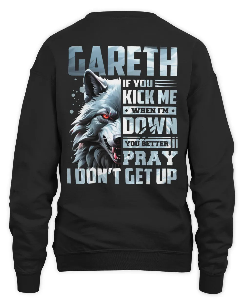 GARETH AP62-K4-666 - Personalized Fierce Wolf Quote Apparel “If You Kick Me When I’m Down, You Better Pray I Don’t Get Up” - Unisex Sweatshirt - Black