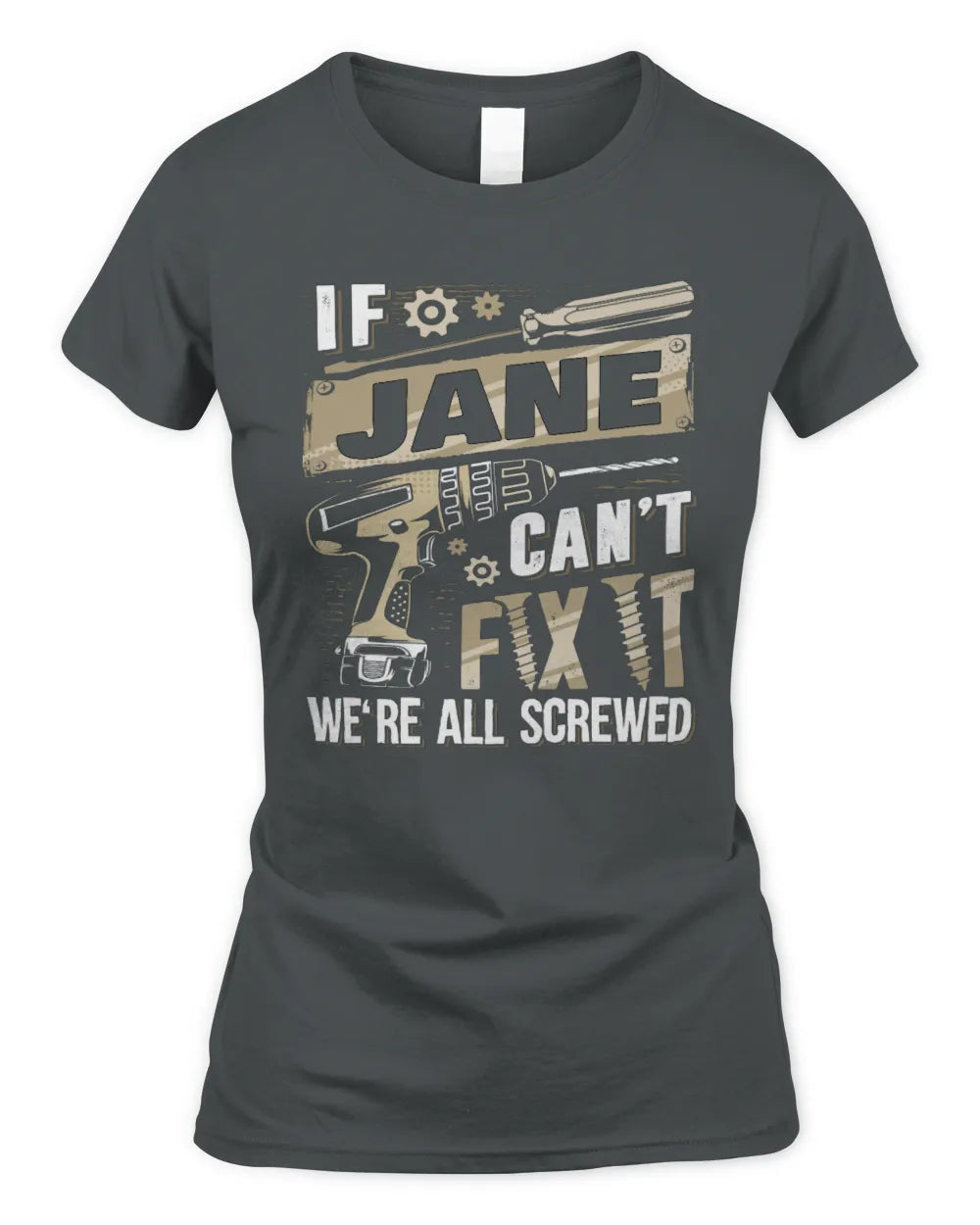JANE TX03 P02 - Personalized Handyman Mechanic Shirt “If NAME Can’t Fix It, We’re All Screwed” - Women's Standard T-Shirt - Charcoal