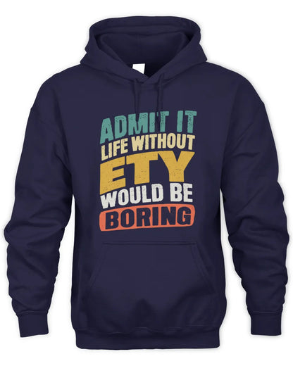 ETY TP88-K4-229
Personalized Funny Quote Apparel “Life Without NAME Would Be Boring” - Unisex Hoodie - Navy