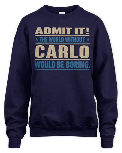 CARLO TP68-K2-968 – Personalized Funny Quote Apparel “The World Without NAME Would Be Boring” - Unisex Sweatshirt - Navy