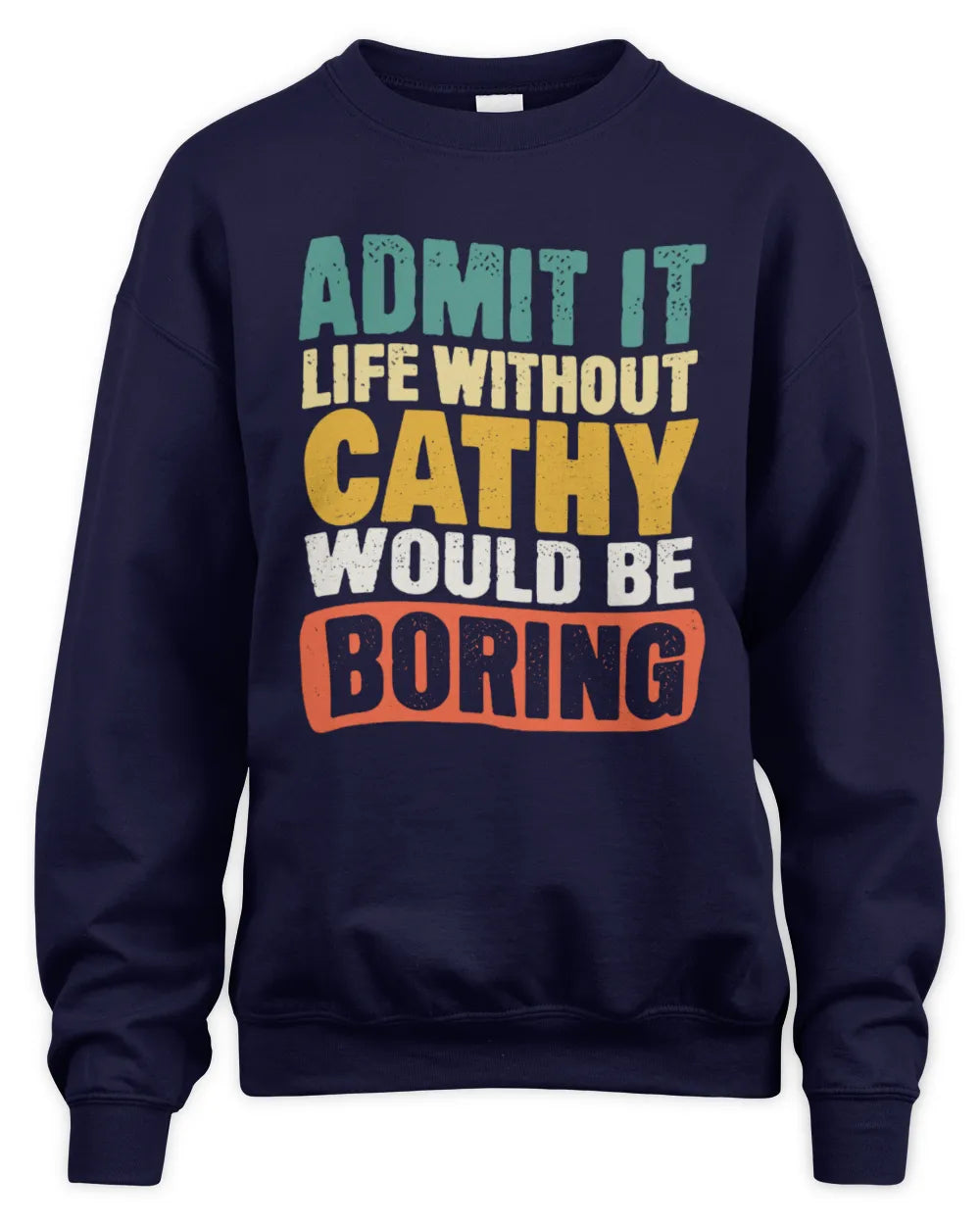 CATHY TP86-K3-229 Personalized Funny Quote Apparel “Life Without NAME Would Be Boring” - Unisex Sweatshirt - Navy