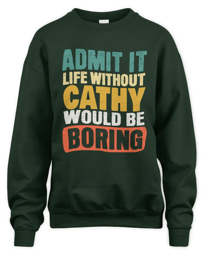 CATHY TP86-K3-229 Personalized Funny Quote Apparel “Life Without NAME Would Be Boring” - Unisex Sweatshirt - Forest Green