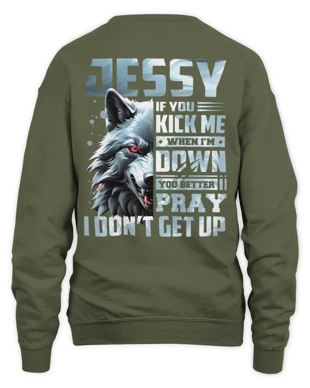 JESSY AP62-K4-666 - Personalized Fierce Wolf Quote Apparel “If You Kick Me When I’m Down, You Better Pray I Don’t Get Up” - Unisex Sweatshirt - Military Green