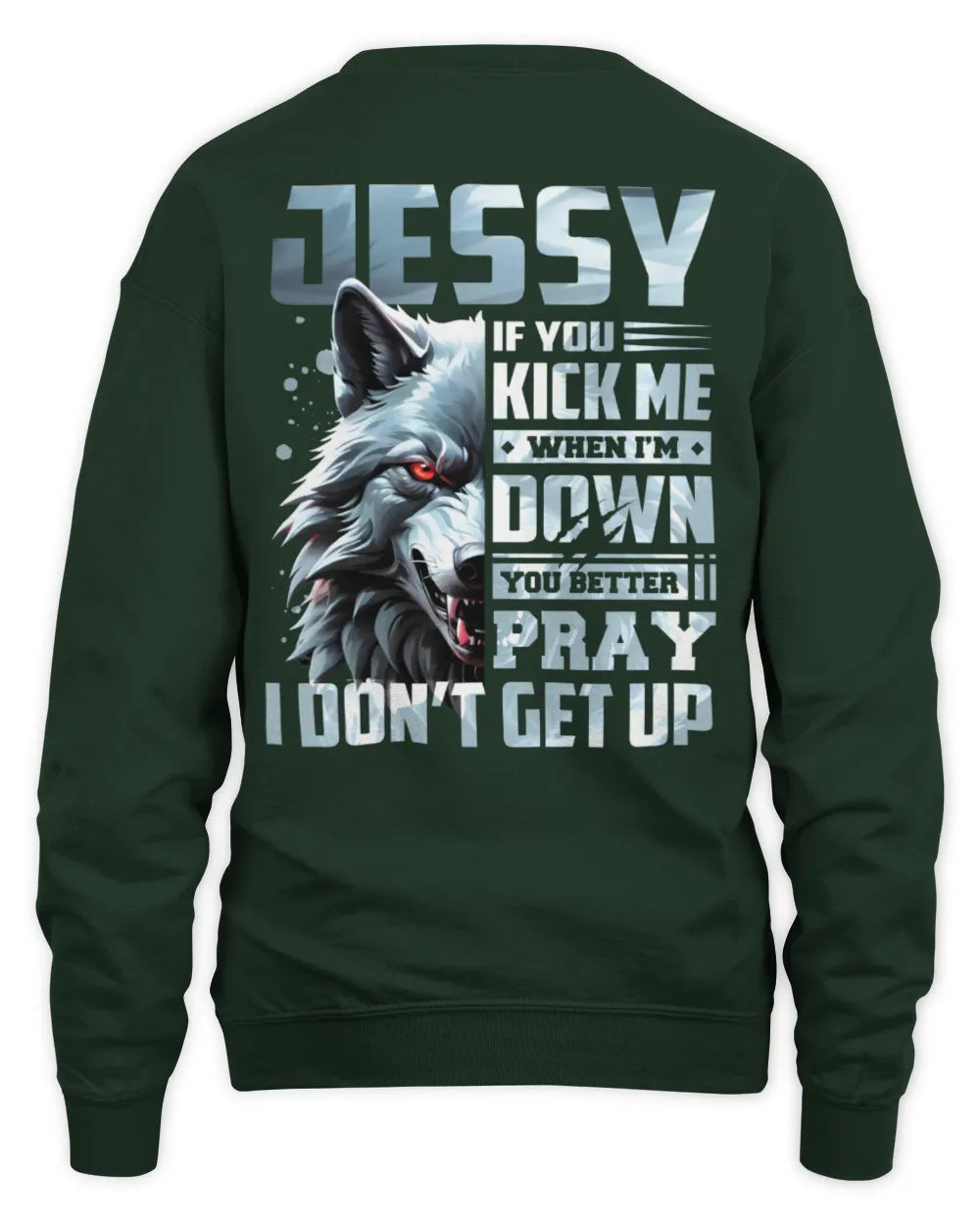 JESSY AP62-K4-666 - Personalized Fierce Wolf Quote Apparel “If You Kick Me When I’m Down, You Better Pray I Don’t Get Up” - Unisex Sweatshirt - Forest Green