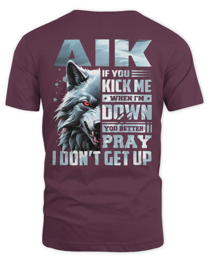 AIK AP62-K4-666 - Personalized Fierce Wolf Quote Apparel “If You Kick Me When I’m Down, You Better Pray I Don’t Get Up” - Unisex Standard T-Shirt - Maroon