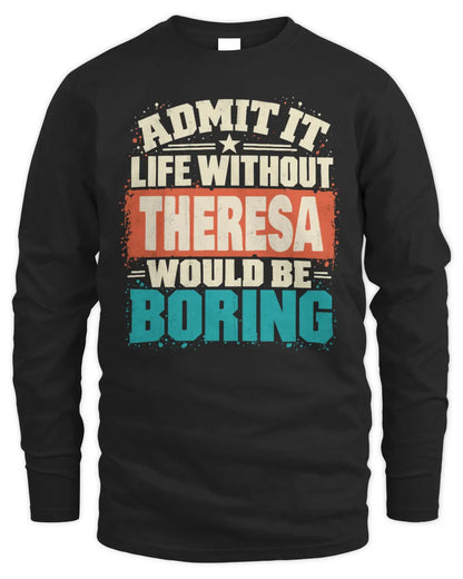 THERESA P02-TH11-226 Personalized Admit It Life Without [Name] Would Be Boring T-Shirt - Custom Name Funny Gift - Men's Long Sleeved T-Shirt - Black