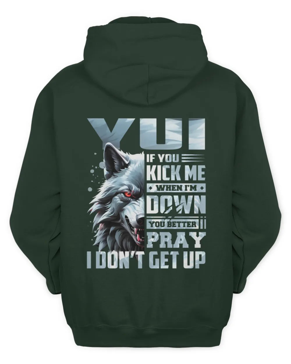 YUI AP62-K4-666 - Personalized Fierce Wolf Quote Apparel “If You Kick Me When I’m Down, You Better Pray I Don’t Get Up” - Unisex Hoodie - Forest Green