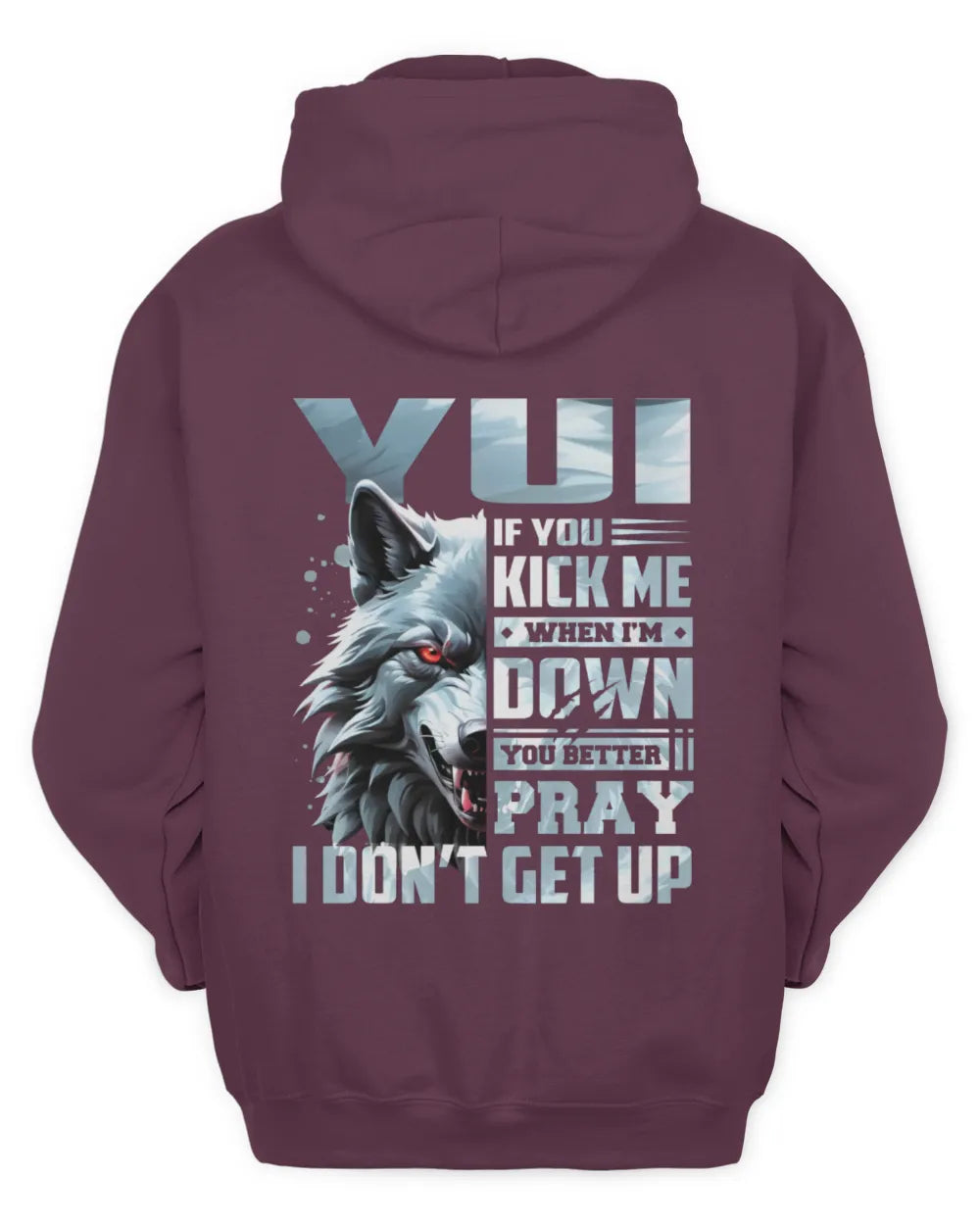 YUI AP62-K4-666 - Personalized Fierce Wolf Quote Apparel “If You Kick Me When I’m Down, You Better Pray I Don’t Get Up” - Unisex Hoodie - Maroon