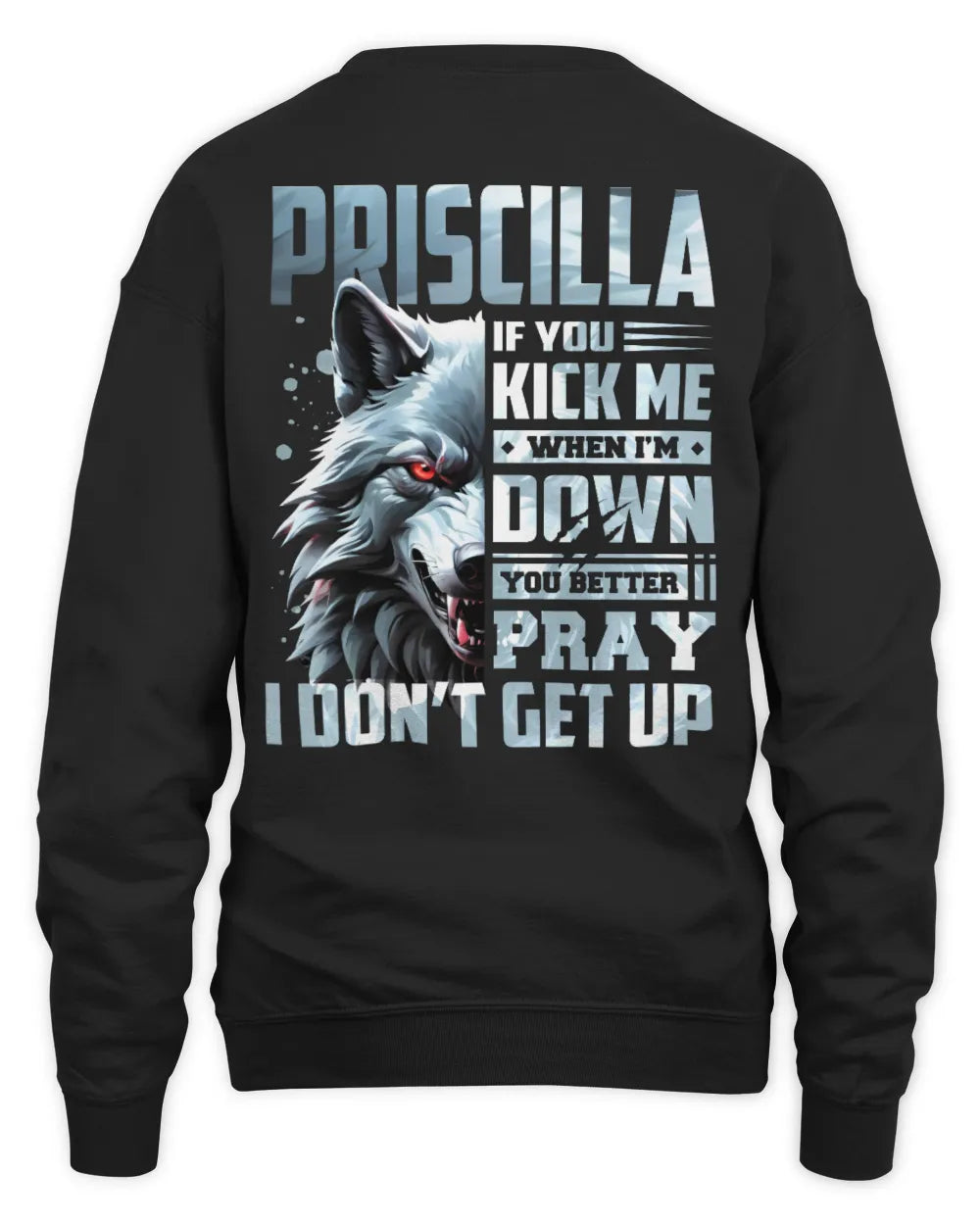 PRISCILLA AP62-K4-666 - Personalized Fierce Wolf Quote Apparel “If You Kick Me When I’m Down, You Better Pray I Don’t Get Up” - Unisex Sweatshirt - Black