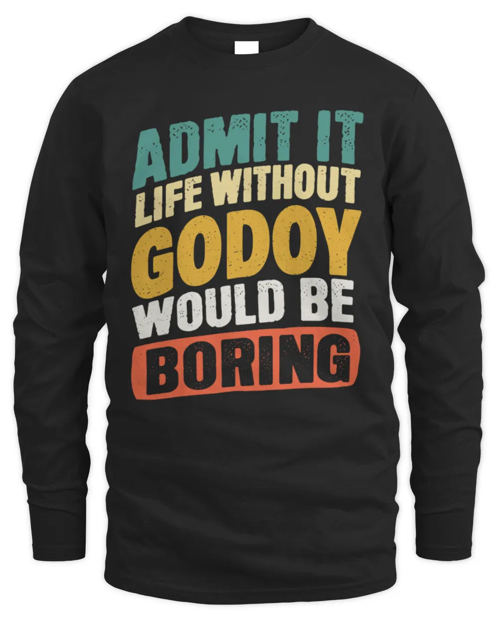 GODOY TP88-K4-229
Personalized Funny Quote Apparel “Life Without NAME Would Be Boring” - Men's Long Sleeved T-Shirt - Black