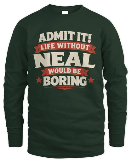 NEAL P4 KT003 Personalized Funny Quote Apparel “Life Without NAME Would Be Boring” - Men's Long Sleeved T-Shirt - Forest Green