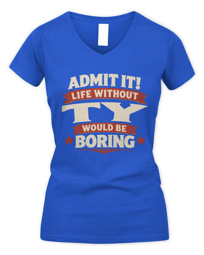 TY P4 KT003 Personalized Funny Quote Apparel “Life Without NAME Would Be Boring” - Women's V-Neck T-Shirt - Royal