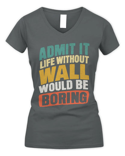 WALL TP88-K4-229
Personalized Funny Quote Apparel “Life Without NAME Would Be Boring” - Women's V-Neck T-Shirt - Charcoal