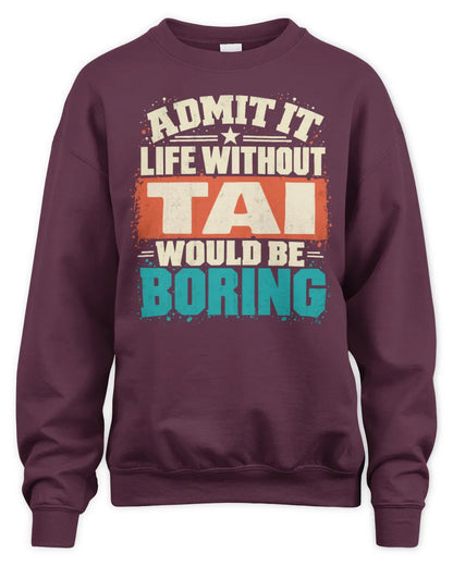 TAI P02-TH11-226 Personalized Admit It Life Without [Name] Would Be Boring T-Shirt - Custom Name Funny Gift - Unisex Sweatshirt - Maroon