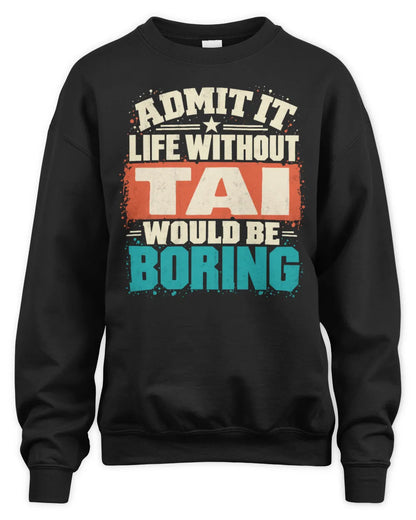 TAI P02-TH11-226 Personalized Admit It Life Without [Name] Would Be Boring T-Shirt - Custom Name Funny Gift - Unisex Sweatshirt - Black