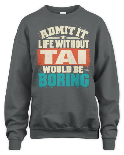 TAI P02-TH11-226 Personalized Admit It Life Without [Name] Would Be Boring T-Shirt - Custom Name Funny Gift - Unisex Sweatshirt - Charcoal