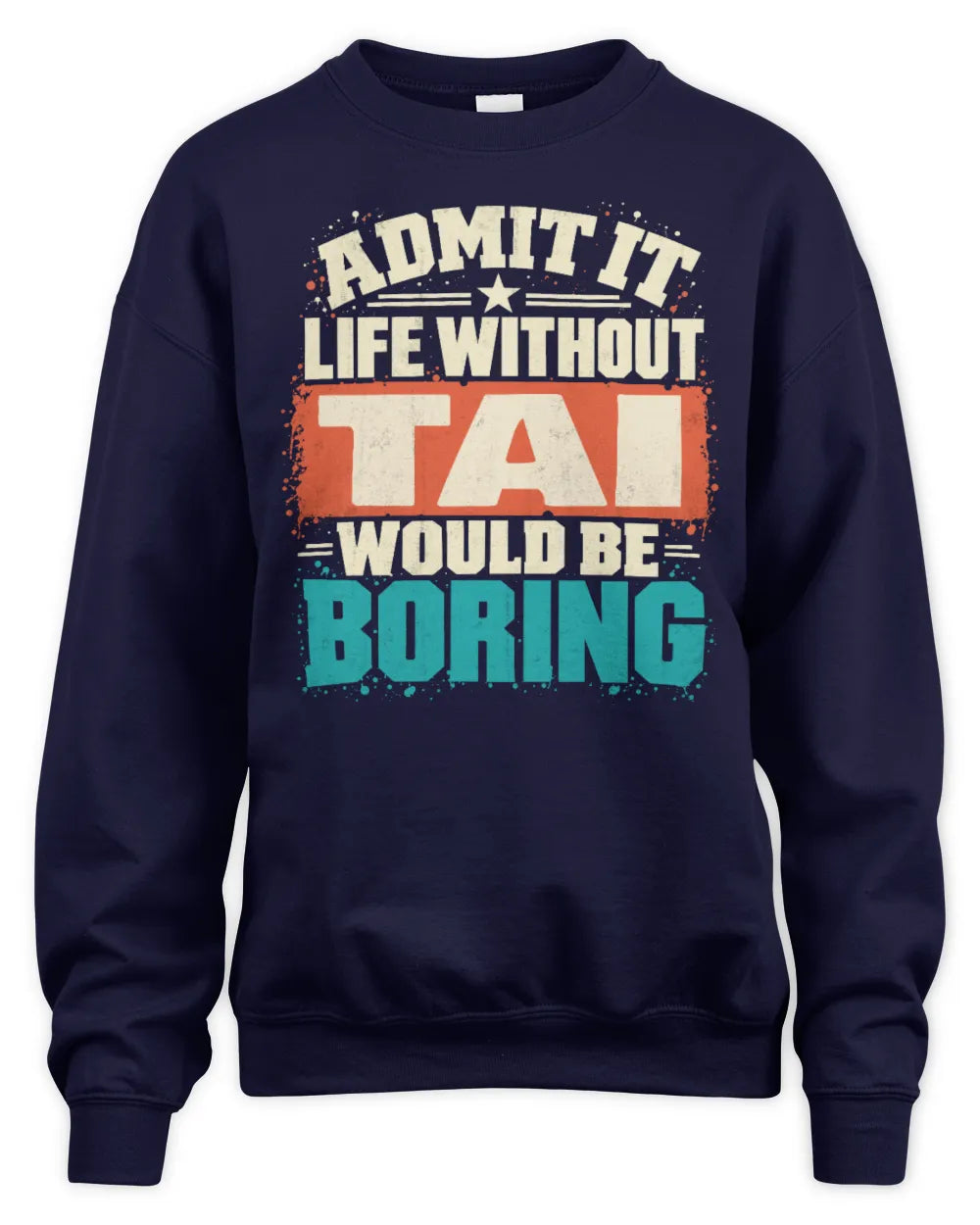 TAI P02-TH11-226 Personalized Admit It Life Without [Name] Would Be Boring T-Shirt - Custom Name Funny Gift - Unisex Sweatshirt - Navy