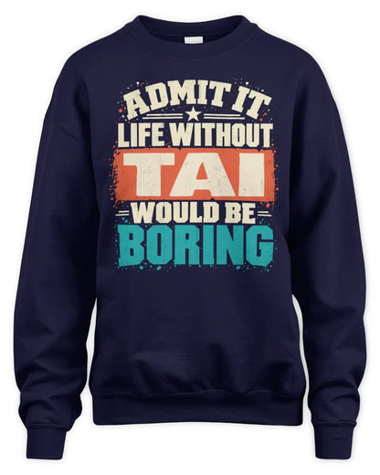 TAI P02-TH11-226 Personalized Admit It Life Without [Name] Would Be Boring T-Shirt - Custom Name Funny Gift - Unisex Sweatshirt - Navy