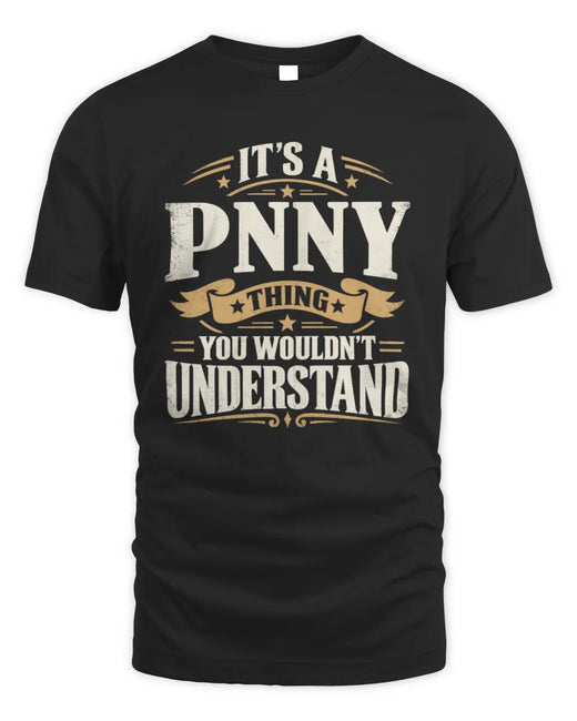 PNNY P08 TH51 - Personalized “It’s a/an [NAME] Thing – You Wouldn’t Understand” Shirt