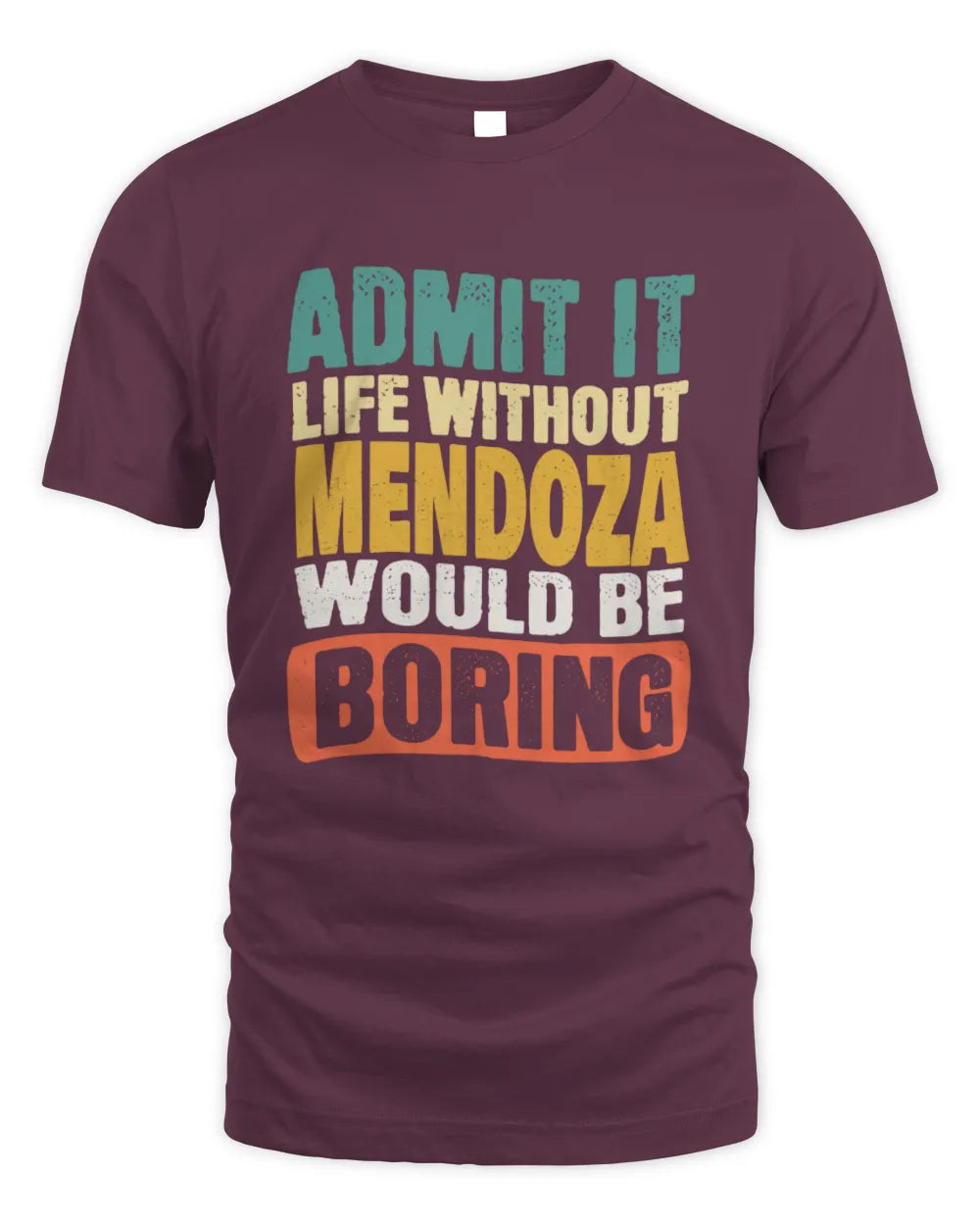 MENDOZA TP86-K3-229 Personalized Funny Quote Apparel “Life Without NAME Would Be Boring” - Unisex Standard T-Shirt - Maroon