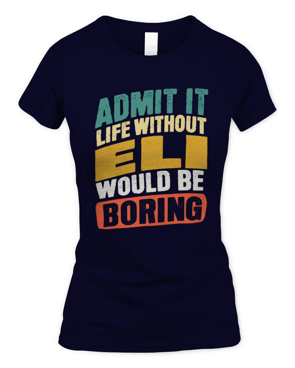 ELI TP88-K4-229
Personalized Funny Quote Apparel “Life Without NAME Would Be Boring” - Women's Standard T-Shirt - Navy