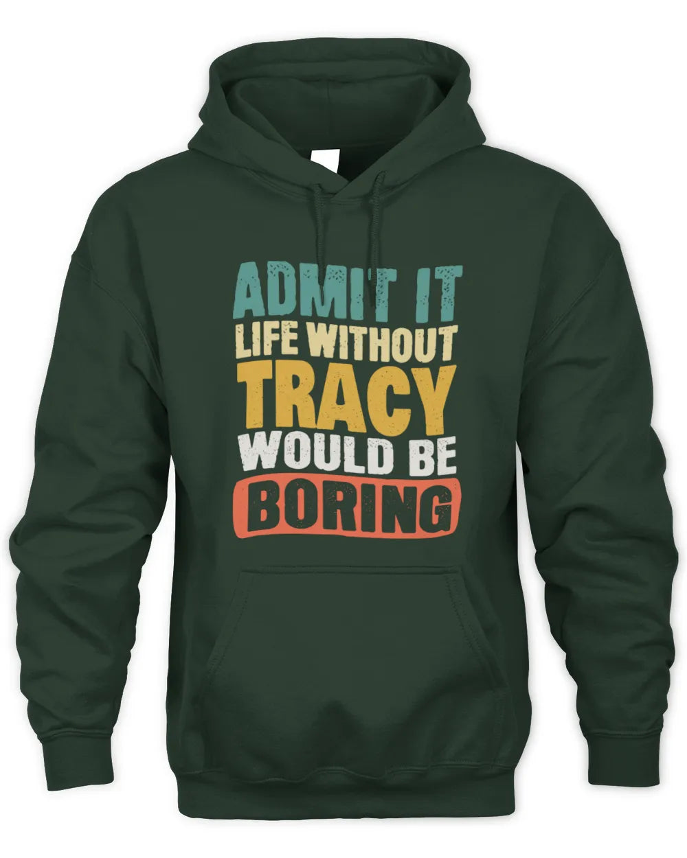 TRACY TP86-K3-229 Personalized Funny Quote Apparel “Life Without NAME Would Be Boring” - Unisex Hoodie - Forest Green