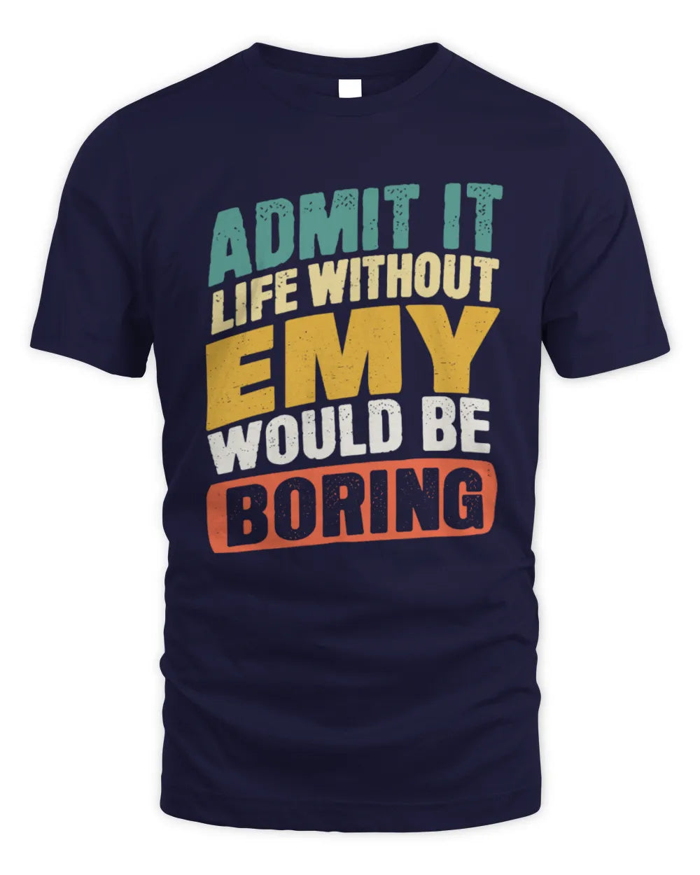 EMY TP88-K4-229
Personalized Funny Quote Apparel “Life Without NAME Would Be Boring” - Unisex Standard T-Shirt - Navy