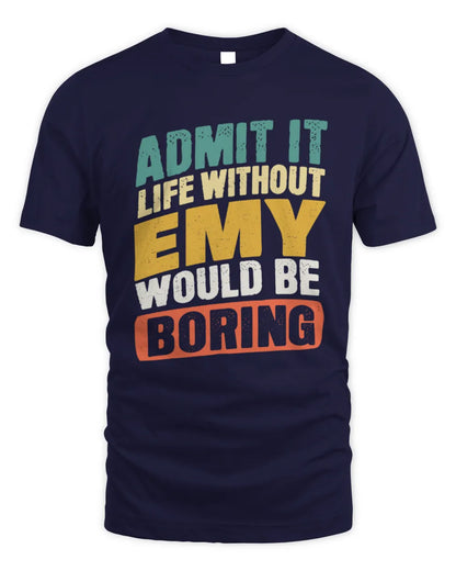 EMY TP88-K4-229
Personalized Funny Quote Apparel “Life Without NAME Would Be Boring” - Unisex Standard T-Shirt - Navy