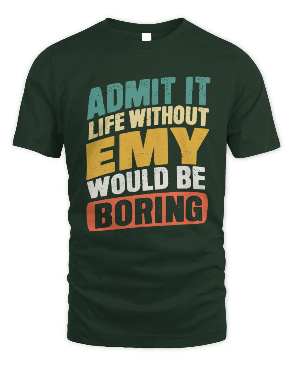 EMY TP88-K4-229
Personalized Funny Quote Apparel “Life Without NAME Would Be Boring” - Unisex Standard T-Shirt - Forest Green